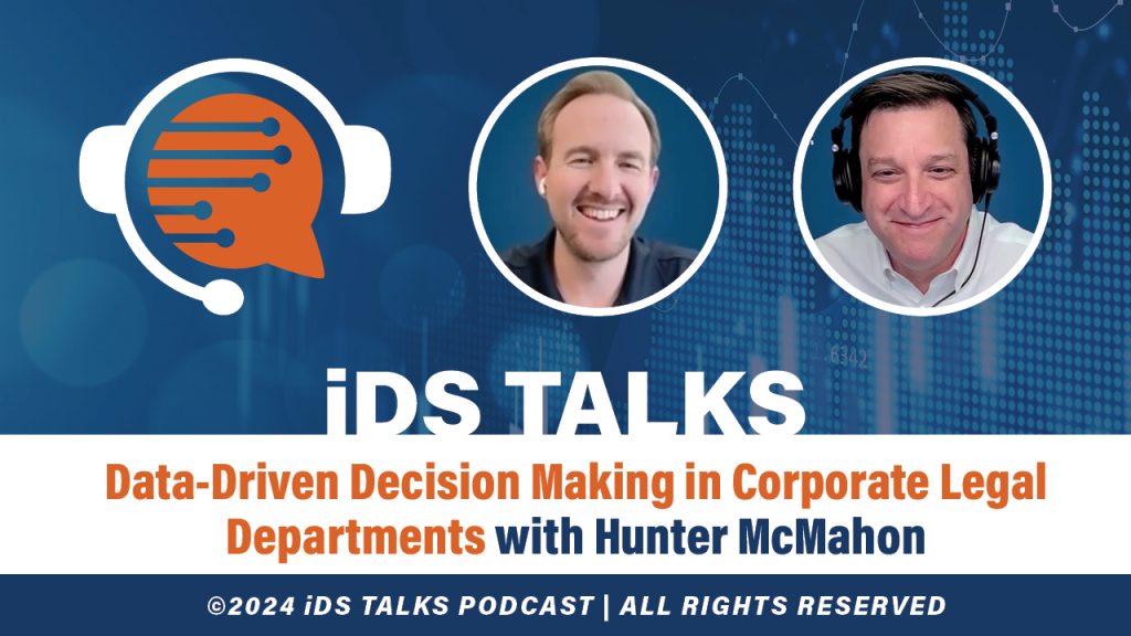 iDS Talks Data-Driven Decision Making in Corporate Legal Departments with Hunter McMahon
