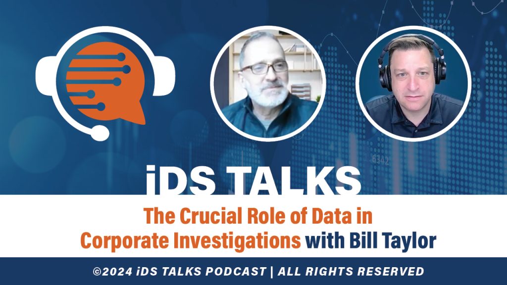 iDS Talks The Crucial Role of Data in Corporate Investigations with Bill Taylor