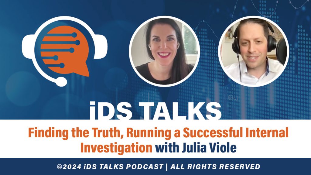 iDS Talks Finding the Truth, Running a Successful Internal Investigation with Julia Viole