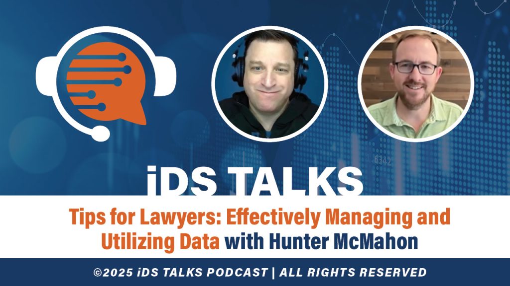 iDS Talks Tips for Lawyers: Effectively Managing and Utilizing Data with Hunter McMahon