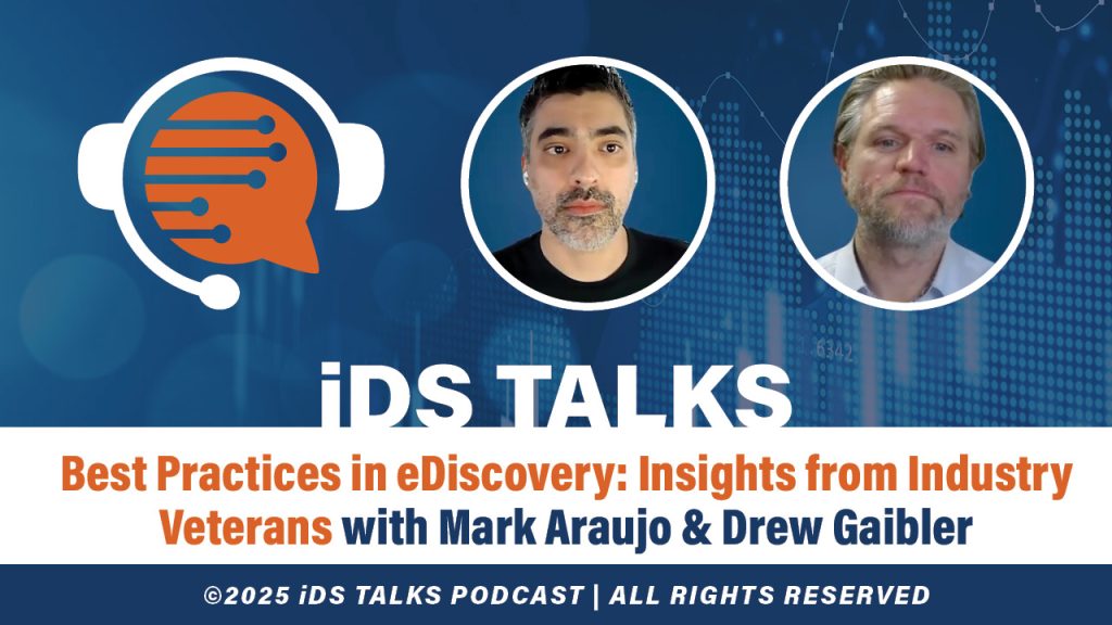 In dieser Folge von iDS Talks: Wir erhalten Einblicke von Branchenveteranen, Mark Araujo und Drew Gaibler, in Best Practices im Bereich eDiscovery.