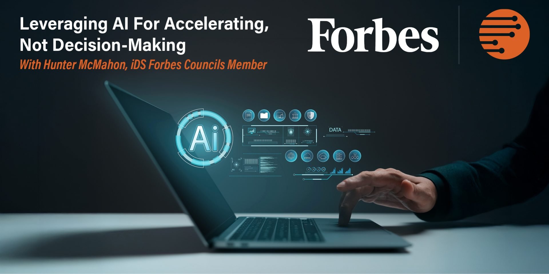 Leveraging AI For Accelerating, Not Decision-Making | iDS x Forbes Article