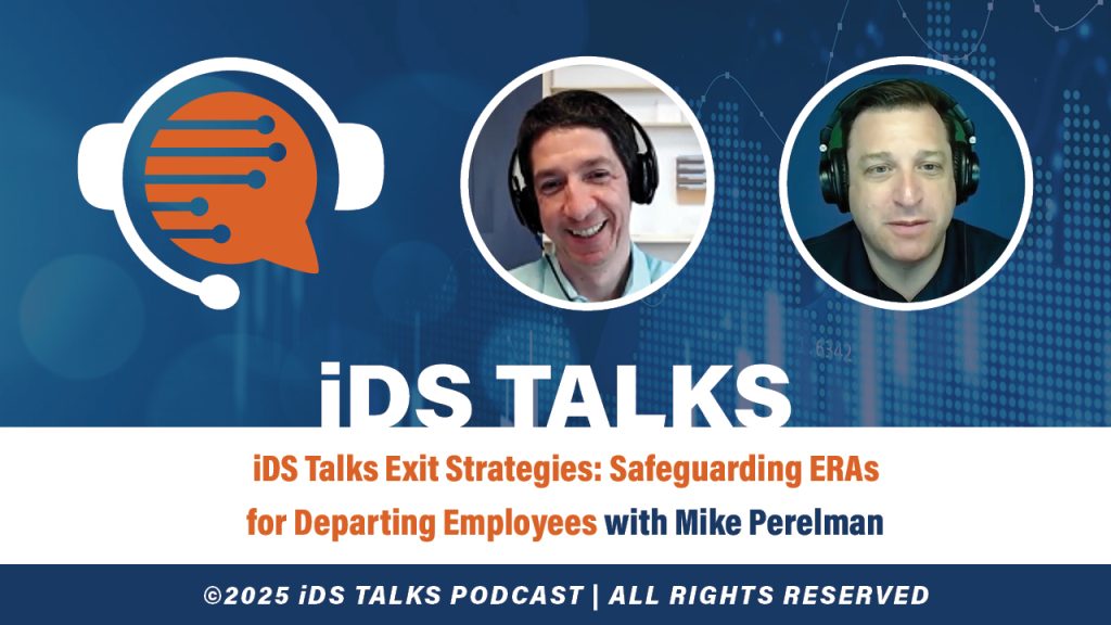 iDS Talks Exit Strategies: Safeguarding ERAs for Departing Employees with Mike Perelman