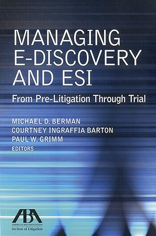 Managing E-Discovery and ESI: From Pre-Litigation to Trial 1st Edition